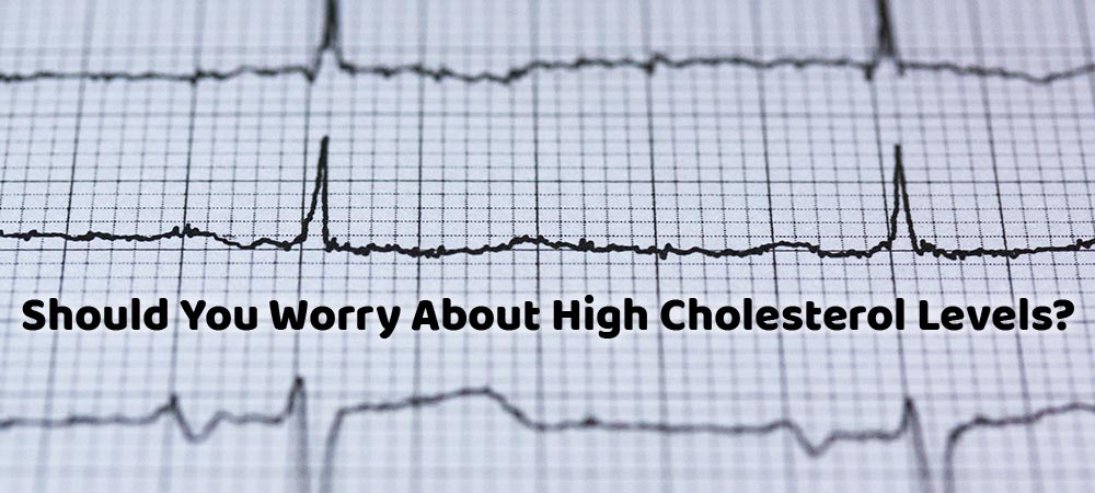 Should You Worry About High Cholesterol Levels? 