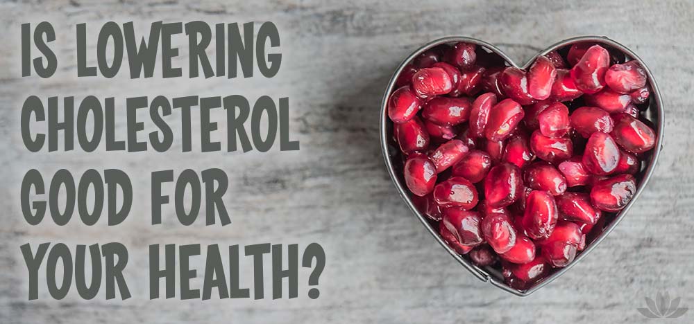 Is Lowering Cholesterol Good For Your Health?