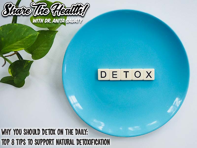 Why You Should Detox on the Daily: Top 8 Tips To Support Natural Detoxification