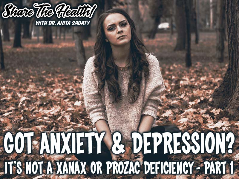 Got Anxiety & Depression? It’s Not A Xanax Or Prozac Deficiency – Part 1