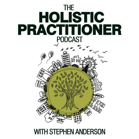 Stephen Anderson - The Holistic Practitioner Podcast with Dr. Anita Sadaty