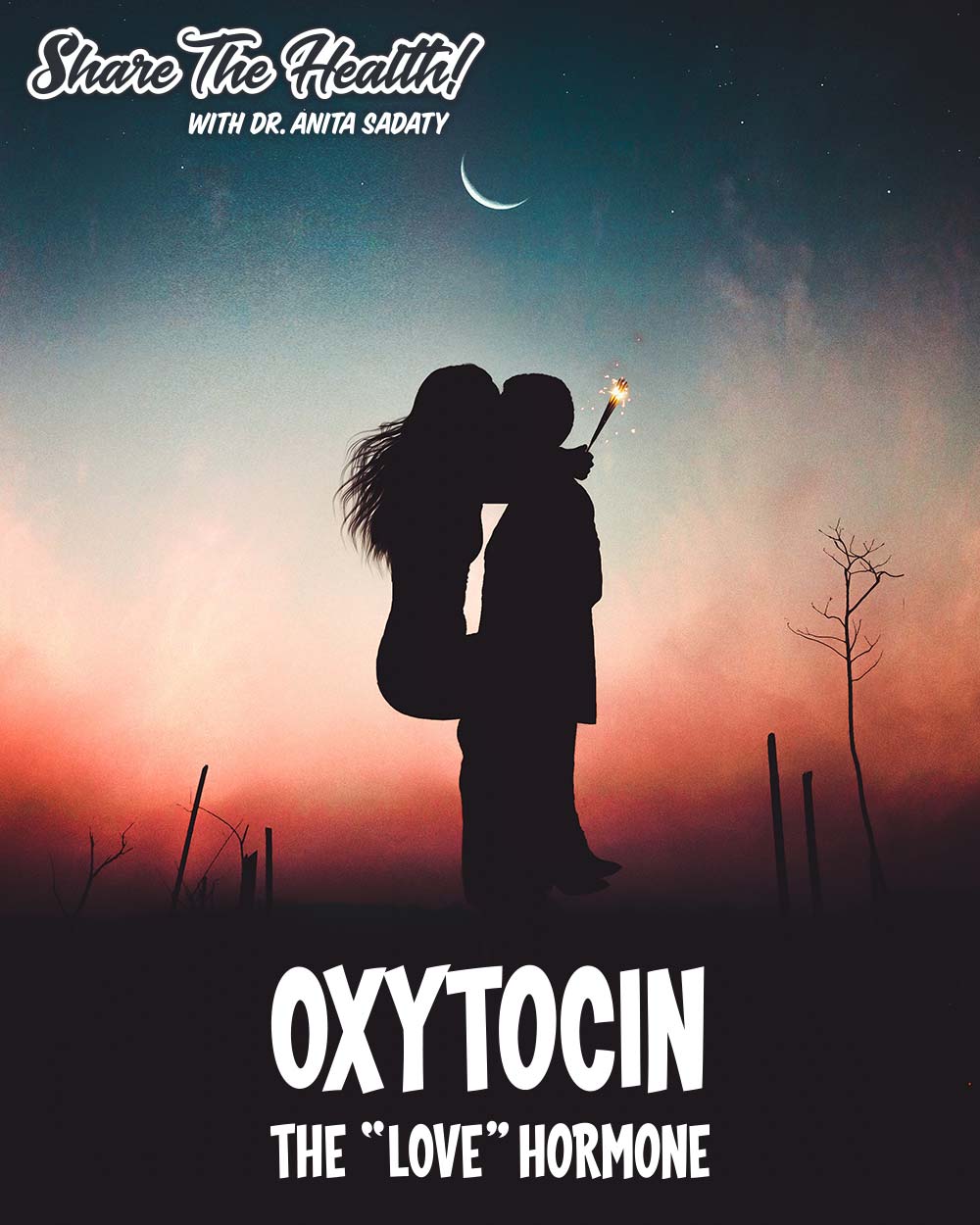 Dr. Sadaty's Share The Health - Oxytocin The LOVE Hormone