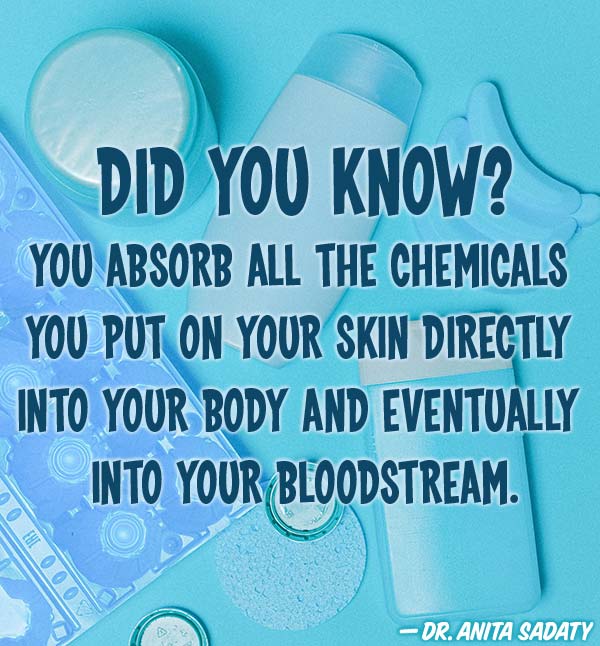 You absorb ALL the chemicals you put on your skin