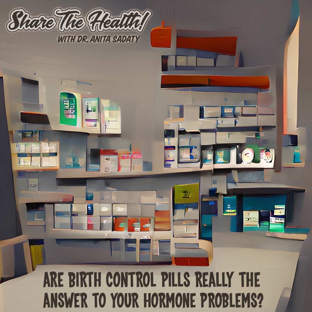 Birth Control Pills:  Are They Really The Answer To Your Hormone Problems?