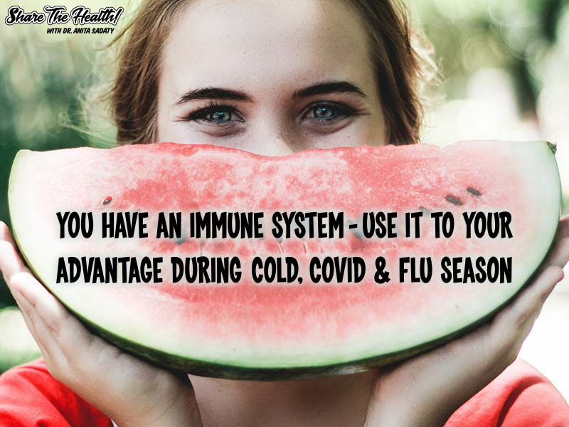 You Have An Immune System – Use it To Your Advantage During Cold, Covid and Flu Season