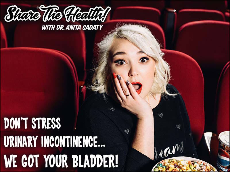 Don’t Stress Urinary Incontinence – We Got Your Bladder!